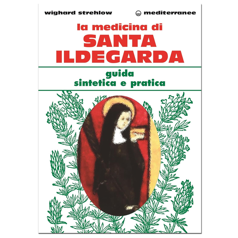 La medicina di Santa Ildegarda Guida sintetica e pratica Wighard Strehlow